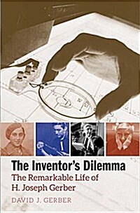 The Inventors Dilemma: The Remarkable Life of H. Joseph Gerber (Hardcover)