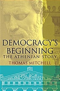 Democracys Beginning: The Athenian Story (Hardcover)