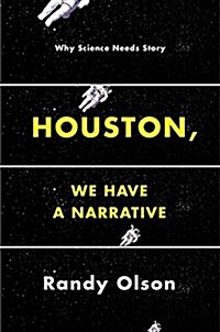 Houston, We Have a Narrative: Why Science Needs Story (Paperback)