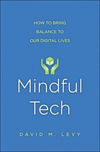 Mindful Tech: How to Bring Balance to Our Digital Lives (Hardcover)