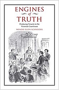 Engines of Truth: Producing Veracity in the Victorian Courtroom (Hardcover)