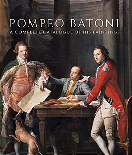 Pompeo Batoni: A Complete Catalogue of His Paintings (Hardcover)
