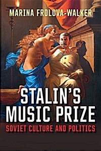 Stalins Music Prize: Soviet Culture and Politics (Hardcover)