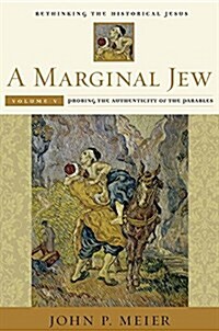 A Marginal Jew: Rethinking the Historical Jesus, Volume V: Probing the Authenticity of the Parables Volume 5 (Hardcover)