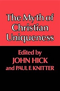 The Myth of Christian Uniqueness (Paperback)