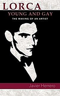 Lorca, Young and Gay. the Making of an Artist (Hardcover)