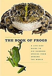 The Book of Frogs: A Life-Size Guide to Six Hundred Species from Around the World (Hardcover)