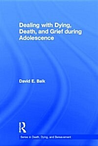 Dealing with Dying, Death, and Grief During Adolescence (Hardcover)