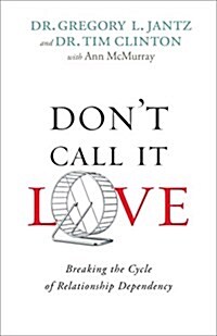Dont Call It Love: Breaking the Cycle of Relationship Dependency (Paperback)