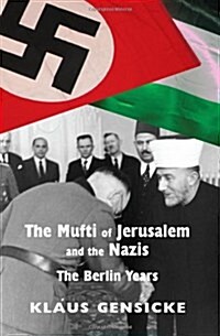The Mufti of Jerusalem and the Nazis : The Berlin Years (Paperback)