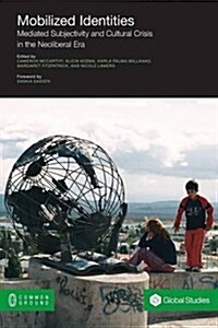 Mobilized Identities: Mediated Subjectivity and Cultural Crisis in the Neoliberal Era (Paperback)