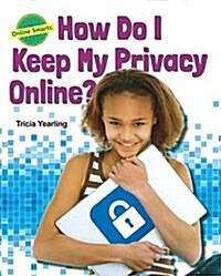 How Do I Keep My Privacy Online? (Library Binding)
