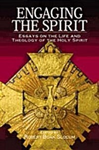 Engaging the Spirit: Essays on the Life and Theology of the Holy Spirit (Paperback)