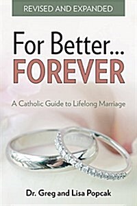 For Better Forever, Revised and Expanded: A Catholic Guide to Lifelong Marriage (Paperback, 2, Revised, Expand)