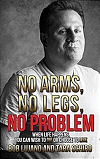 No Arms, No Legs, No Problem: When Life Happens, You Can Wish to Die or Choose to Live (Hardcover)