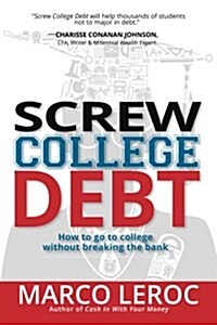 Screw College Debt: How to Go to College Without Breaking the Bank (Paperback)