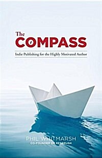 The Compass: Indie Publishing for the Highly Motivated Author (Paperback)