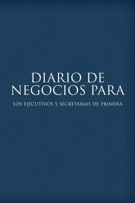 Diario de Negocios Para Los Ejecutivos y Secretarias de Primera (Paperback)