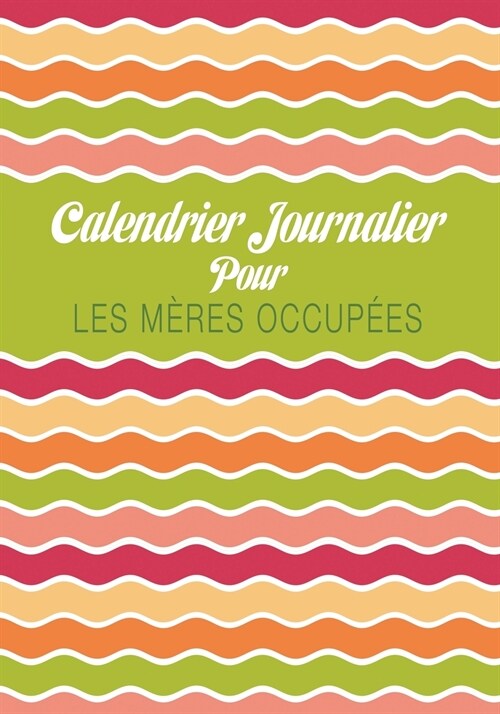 Calendrier Journalier Pour Les Meres Occupees (Paperback)