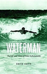 Waterman: The Life and Times of Duke Kahanamoku (Hardcover)