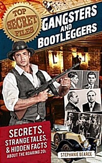 Top Secret Files: Gangsters and Bootleggers, Secrets, Strange Tales, and Hidden Facts about the Roaring 20s (Paperback)