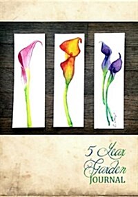 5 Year Garden Journal: Calla Lily Watercolor (Paperback)