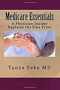 Medicare Essentials: A Physician Insider Explains the Fine Print (Paperback)