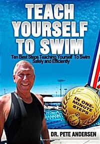 Ten Best Steps Teaching Yourself to Swim Safely and Efficiently (Paperback)