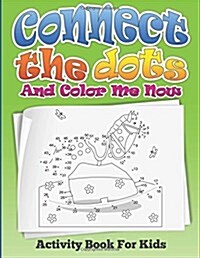 Connect the Dots and Color Me Now (Activity Book for Kids) (Paperback)