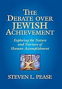 The Debate Over Jewish Achievement: Exploring the Nature and Nurture of Human Accomplishment (Hardcover)