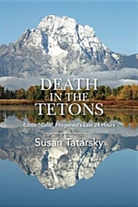 Death in the Tetons: Eddie Cola Fitzgeralds Last 24 Hours (Paperback)