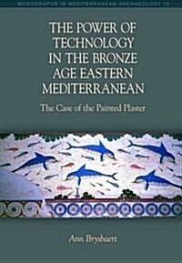 The Power of Technology in the Bronze Age Eastern Mediterranean: The Case of the Painted Plaster (Paperback)