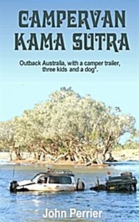 Campervan Kama Sutra: Outback Australia, with a Camper Trailer, Three Kids and a Dog* (Paperback)