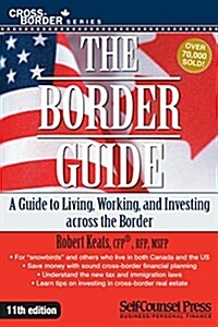 The Border Guide: The Ultimate Guide to Living, Investing and Working Across the Border (Paperback, 11)