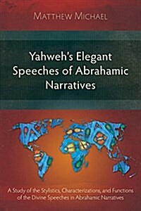 Yahwehs Elegant Speeches of the Abrahamic Narratives (Paperback)