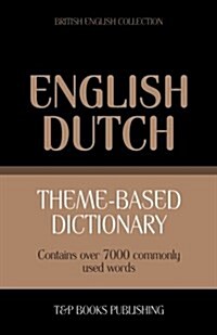 Theme-Based Dictionary British English-Dutch - 7000 Words (Paperback)