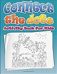 Connect the Dots (Dot to Dot Fun Activity Book for Kids) (Paperback)