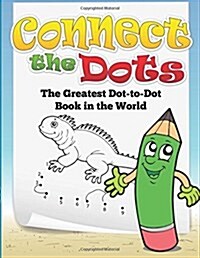 Connect the Dots (the Greatest Dot-To-Dot Book in the World) (Paperback)