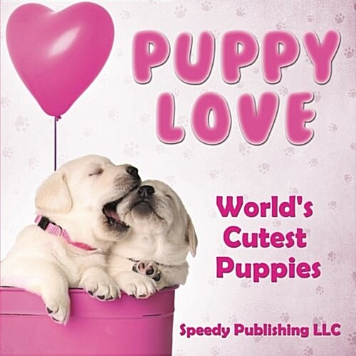 Puppy Love - Worlds Cutest Puppies (Paperback)
