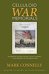 Celluloid War Memorials : The British Instructional Films Company and the Memory of the Great War (Hardcover)