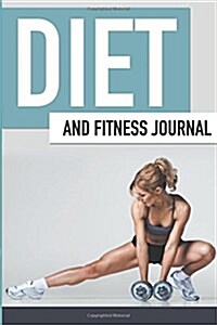 Diet and Fitness Journal (Paperback)