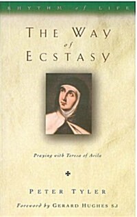 The Way of Ecstasy : Learning to Pray with Teresa of Avila (Paperback)