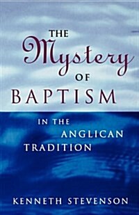 The Mystery of Baptism : In the Anglican Tradition (Paperback)