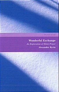 Wonderful Exchange: An Exploration of Silent Prayer (Paperback)