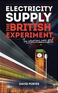 Electricity Supply, The British Experiment : The intentions were good (Paperback)