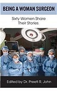 Being a Woman Surgeon: Sixty Women Share Their Stories (Paperback)