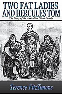 Two Fat Ladies and Hercules Tom: The Story of the Australian Giant Family (Paperback)