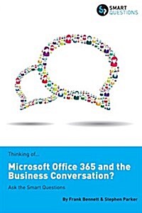 Thinking Of...Microsoft Office 365 and the Business Conversation? Ask the Smart Questions (Paperback)