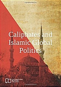 Caliphates and Islamic Global Politics (Paperback)