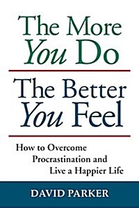 The More You Do the Better You Feel: How to Overcome Procrastination and Live a Happier Life (Paperback)